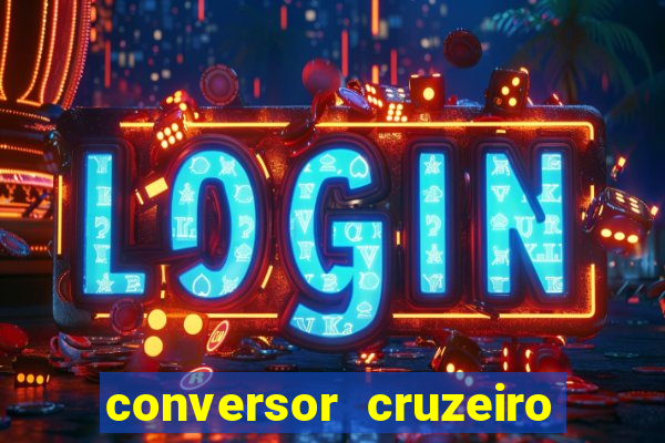 conversor cruzeiro para real